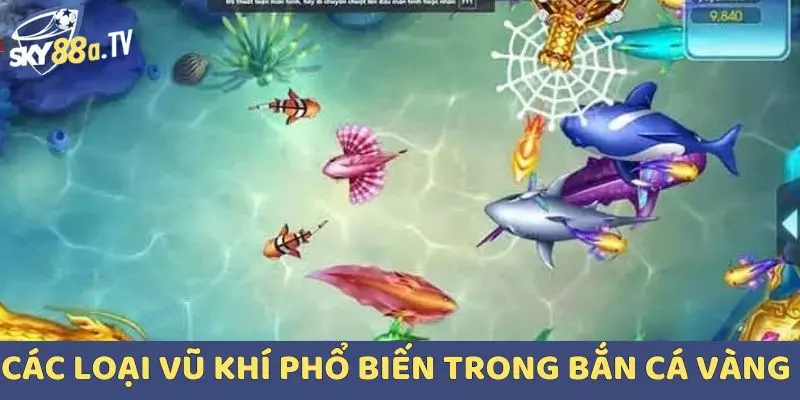 Các loại vũ khí phổ biến trong Bắn cá vàng