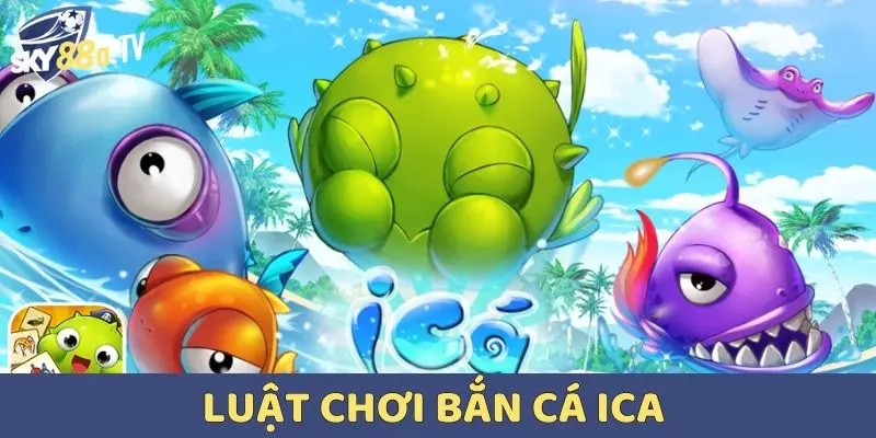 Luật chơi bắn cá iCa